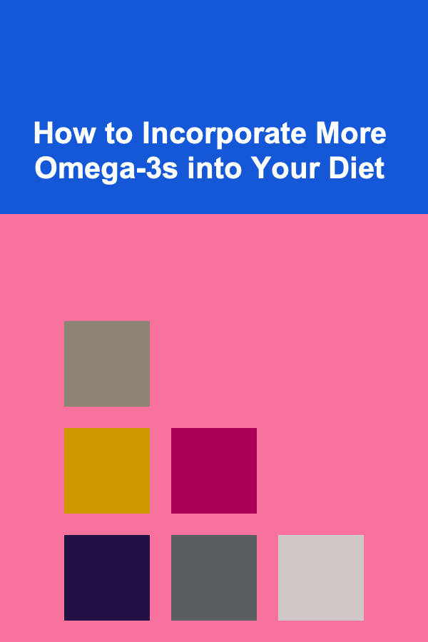 How to Incorporate More Omega-3s into Your Diet
