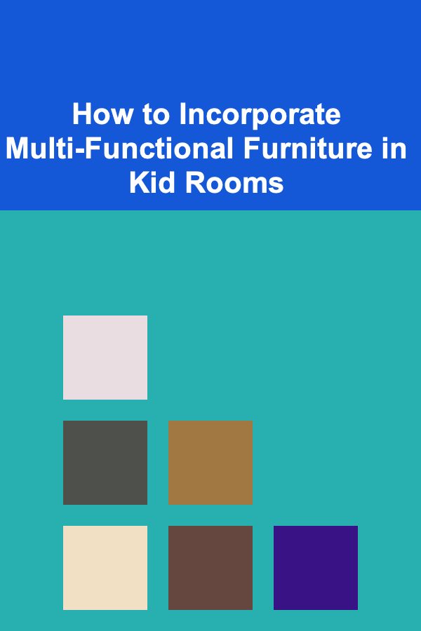 How to Incorporate Multi-Functional Furniture in Kid Rooms