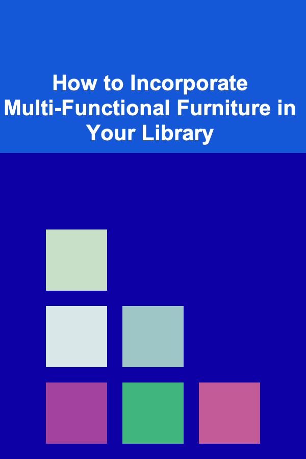 How to Incorporate Multi-Functional Furniture in Your Library