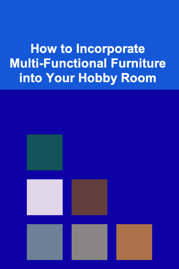 How to Incorporate Multi-Functional Furniture into Your Hobby Room