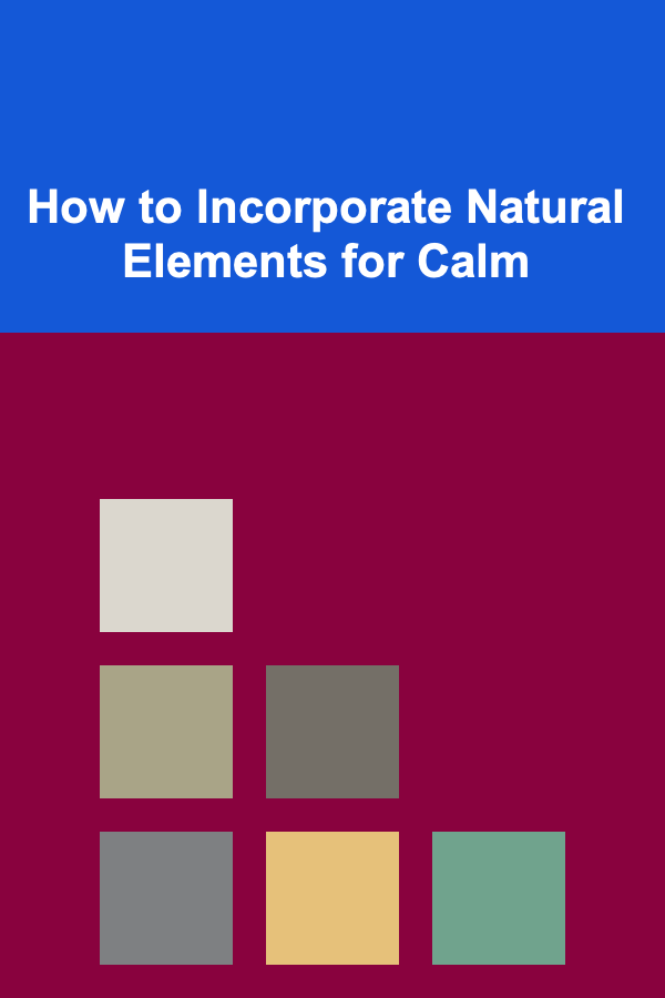 How to Incorporate Natural Elements for Calm