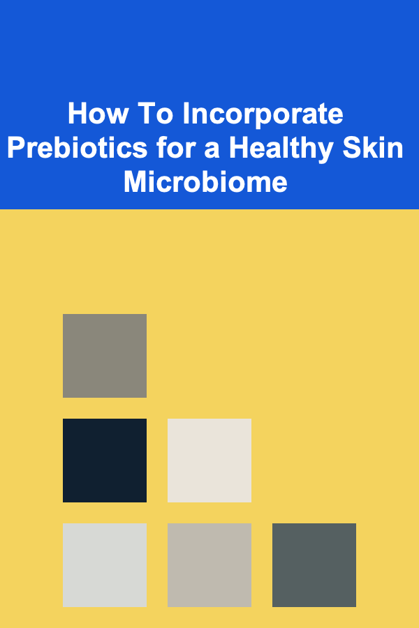 How To Incorporate Prebiotics for a Healthy Skin Microbiome