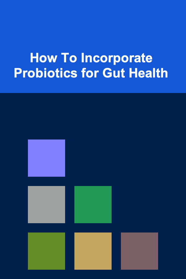 How To Incorporate Probiotics for Gut Health