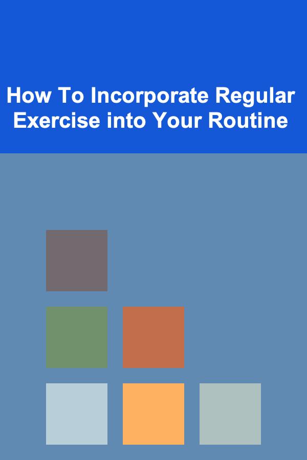 How To Incorporate Regular Exercise into Your Routine