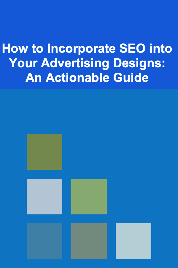 How to Incorporate SEO into Your Advertising Designs: An Actionable Guide