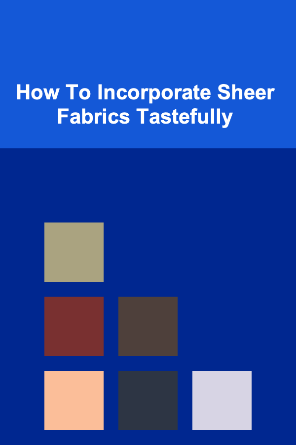 How To Incorporate Sheer Fabrics Tastefully