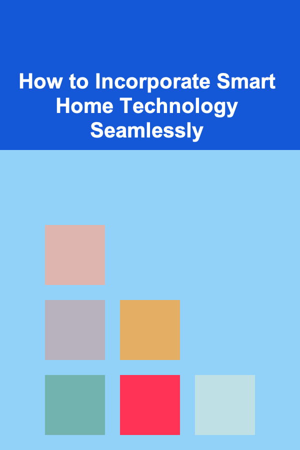 How to Incorporate Smart Home Technology Seamlessly