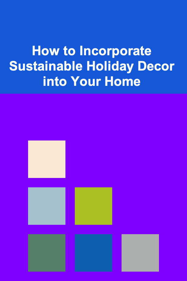 How to Incorporate Sustainable Holiday Decor into Your Home