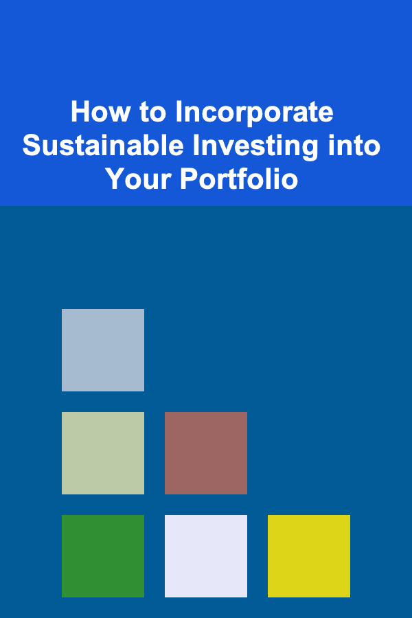 How to Incorporate Sustainable Investing into Your Portfolio