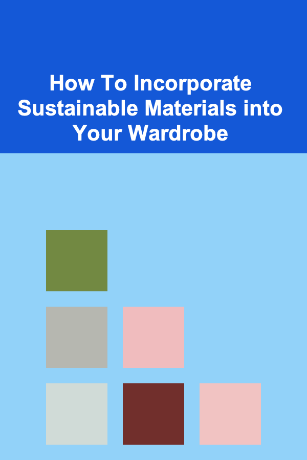 How To Incorporate Sustainable Materials into Your Wardrobe