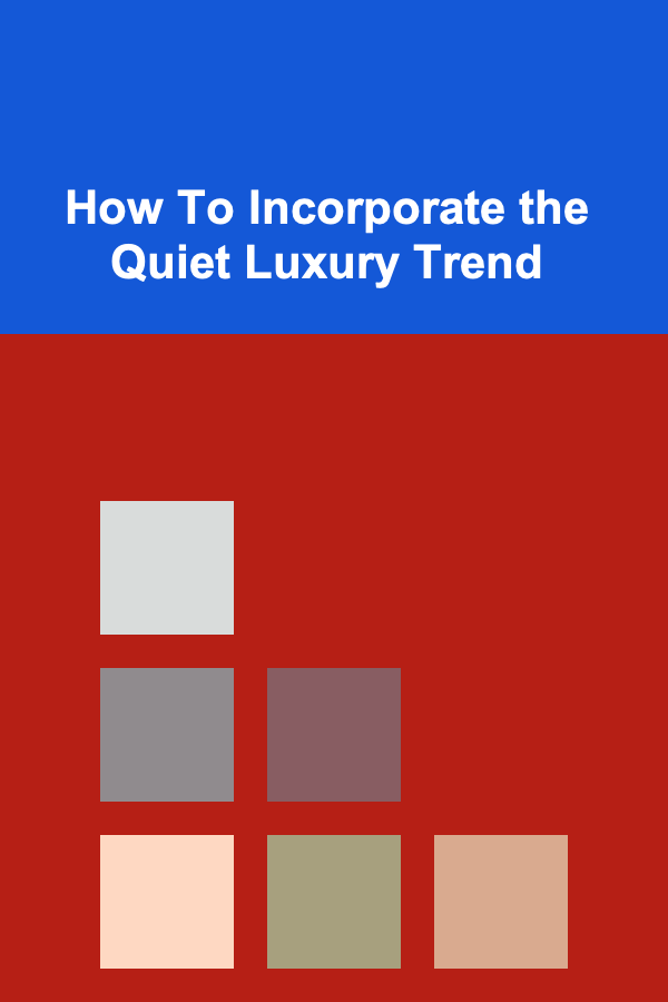How To Incorporate the Quiet Luxury Trend