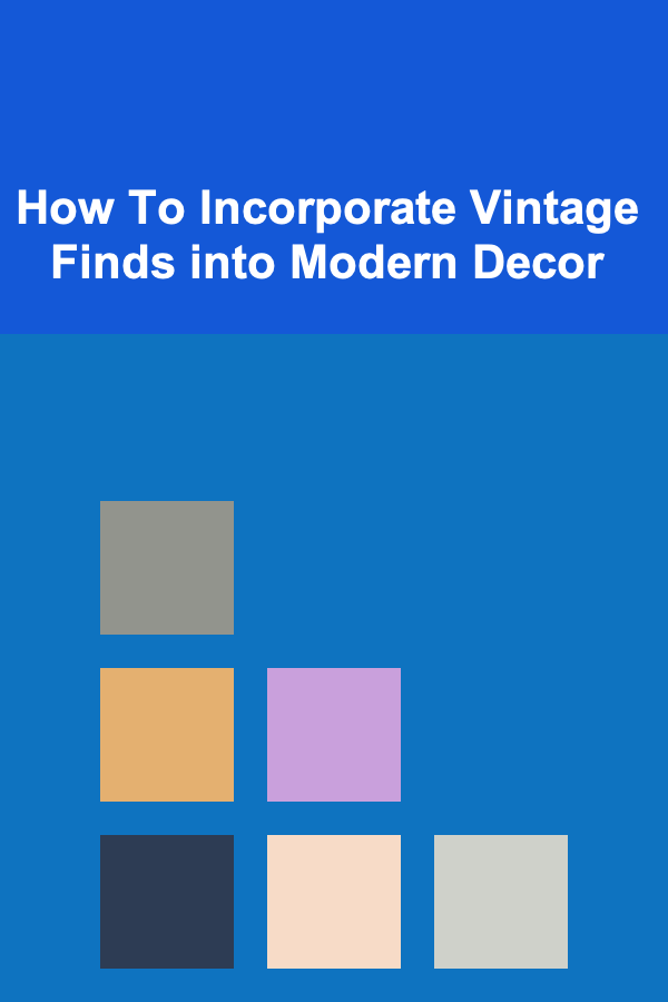 How To Incorporate Vintage Finds into Modern Decor