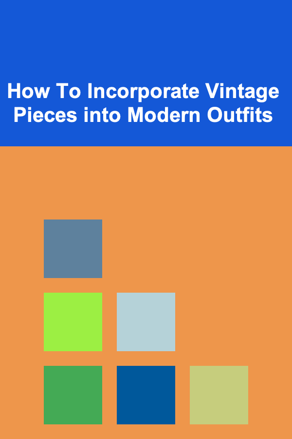 How To Incorporate Vintage Pieces into Modern Outfits