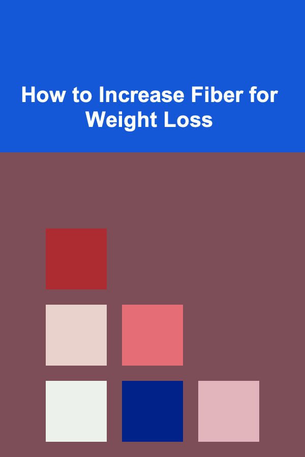 How to Increase Fiber for Weight Loss