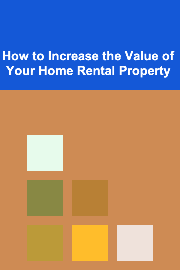 How to Increase the Value of Your Home Rental Property