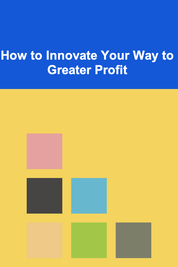 How to Innovate Your Way to Greater Profit
