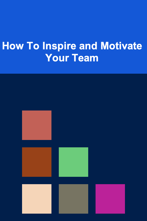 How To Inspire and Motivate Your Team