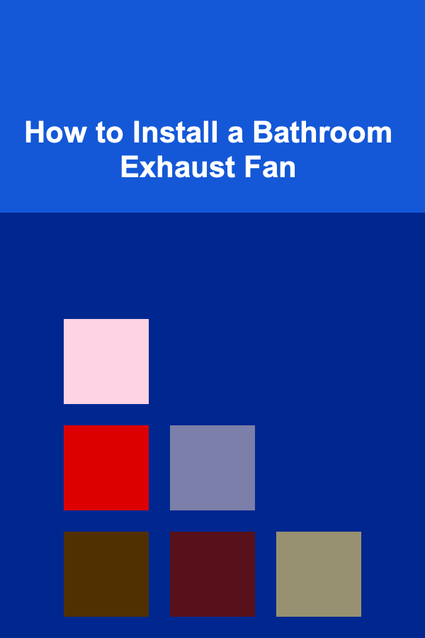 How to Install a Bathroom Exhaust Fan