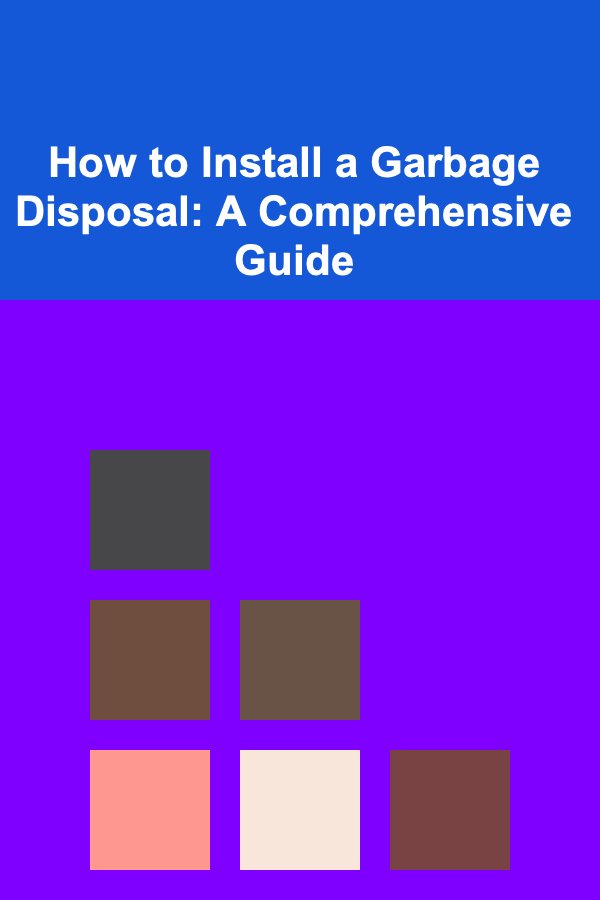 How To Install a Garbage Disposal: A Comprehensive Guide