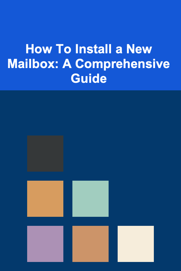 How To Install a New Mailbox: A Comprehensive Guide