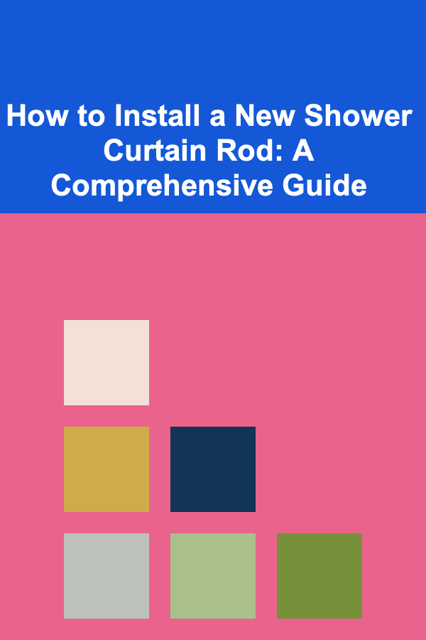 How to Install a New Shower Curtain Rod: A Comprehensive Guide
