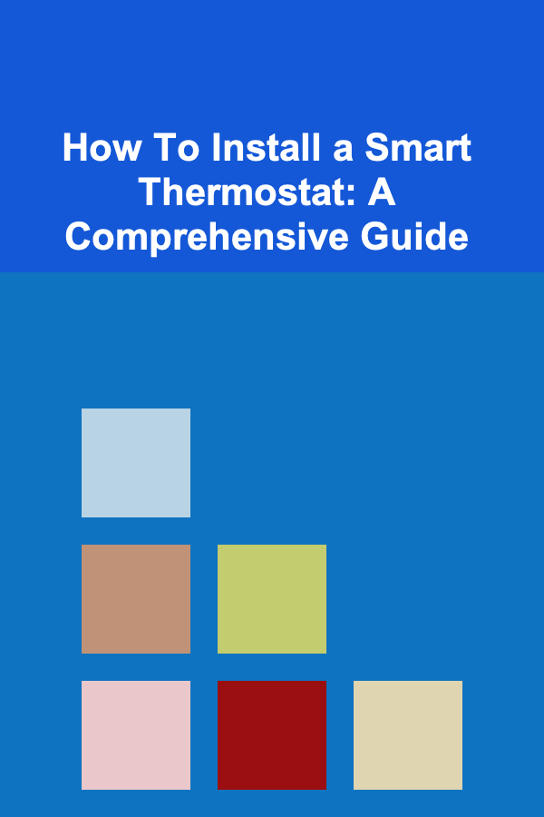 How To Install a Smart Thermostat: A Comprehensive Guide