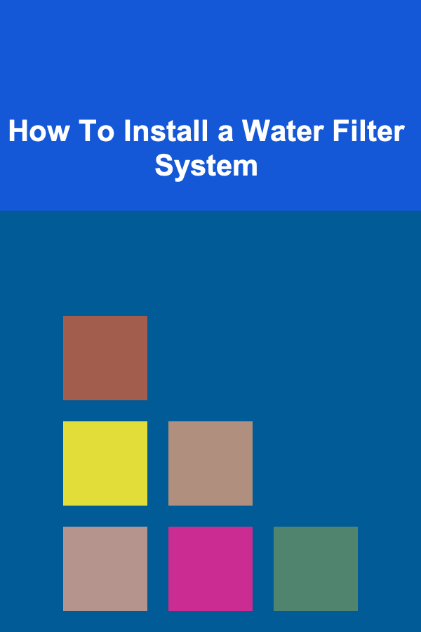 How To Install a Water Filter System