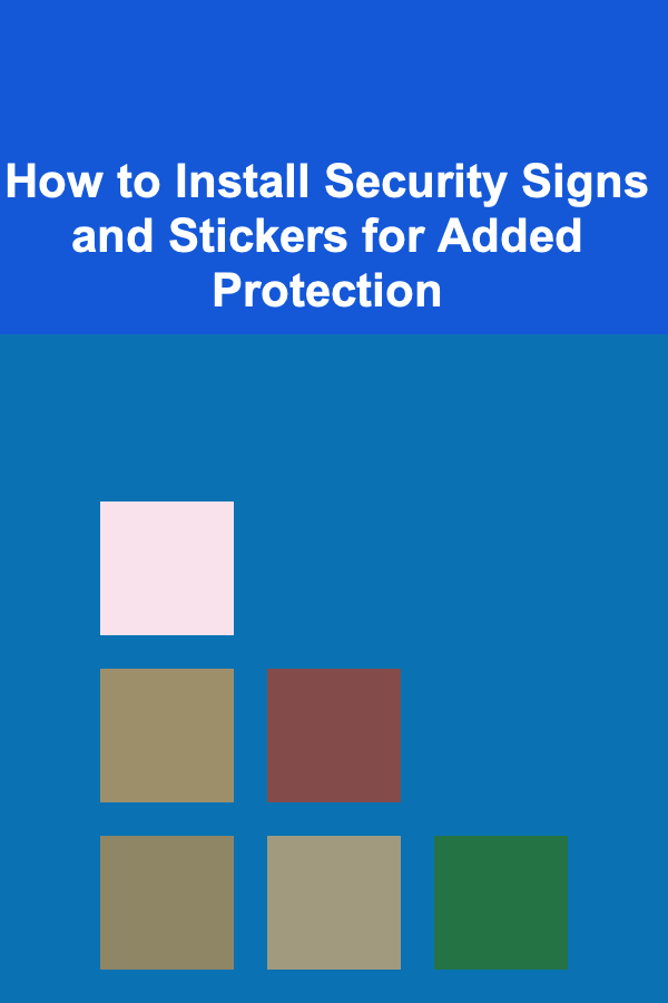 How to Install Security Signs and Stickers for Added Protection