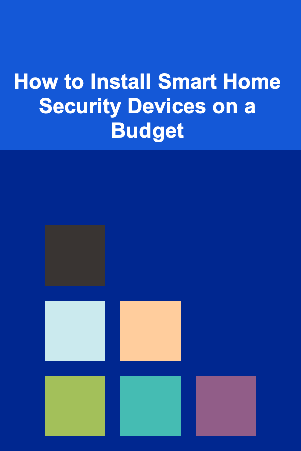 How to Install Smart Home Security Devices on a Budget