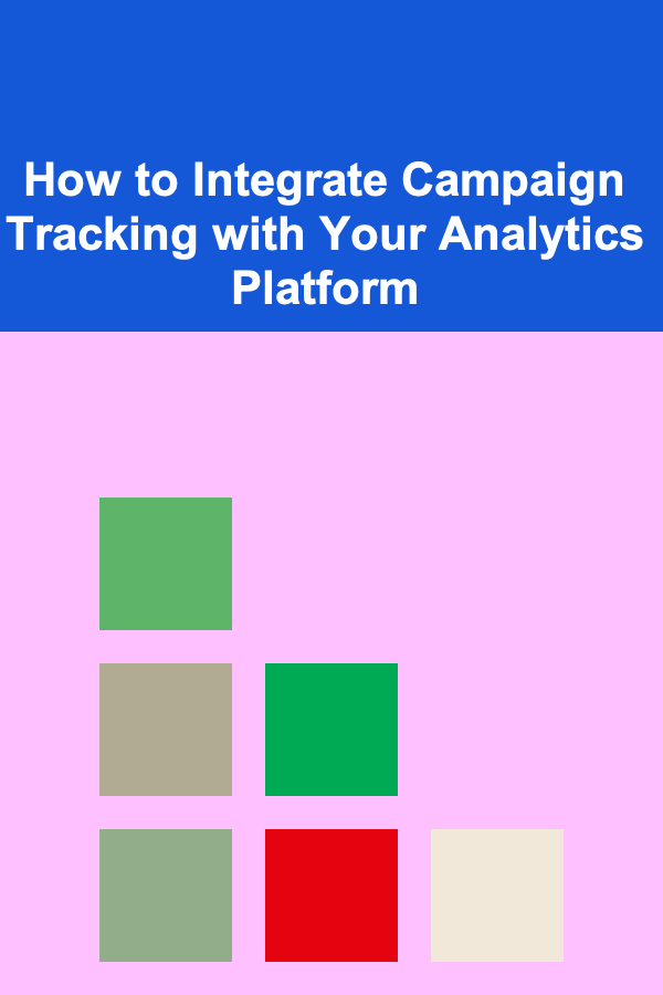 How to Integrate Campaign Tracking with Your Analytics Platform