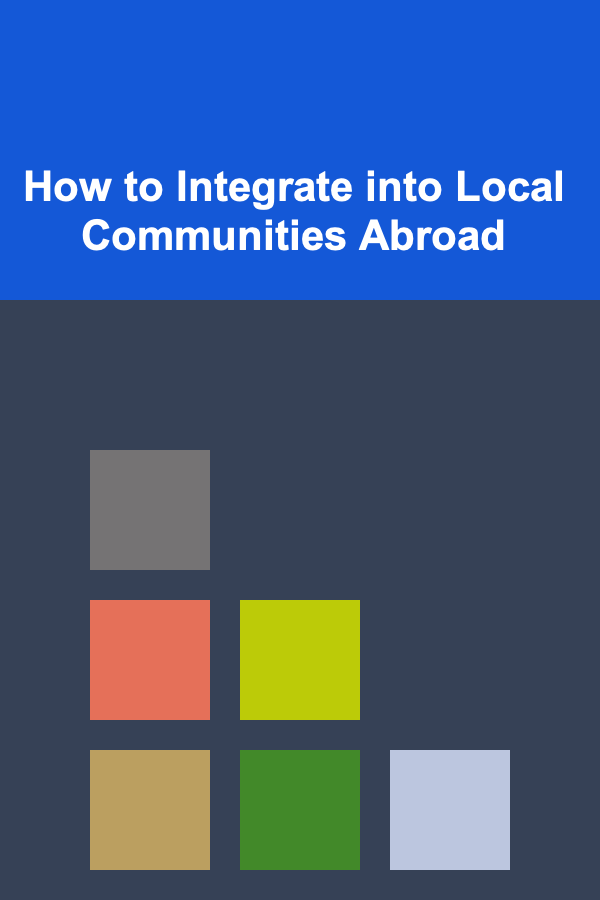 How to Integrate into Local Communities Abroad