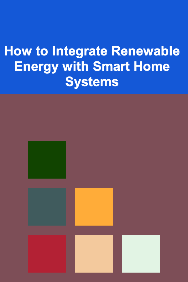 How to Integrate Renewable Energy with Smart Home Systems