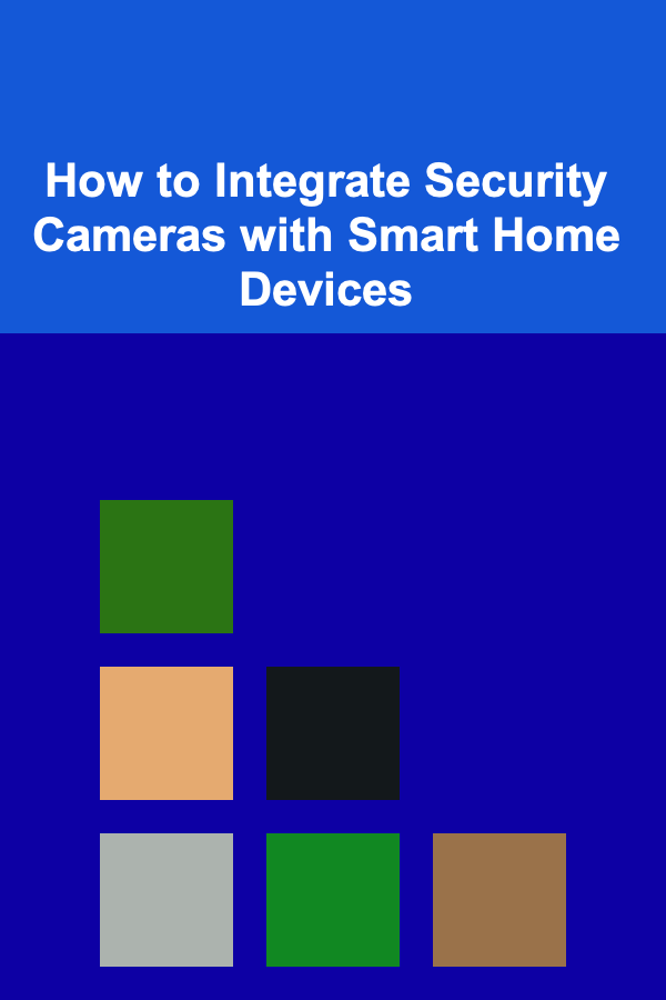 How to Integrate Security Cameras with Smart Home Devices