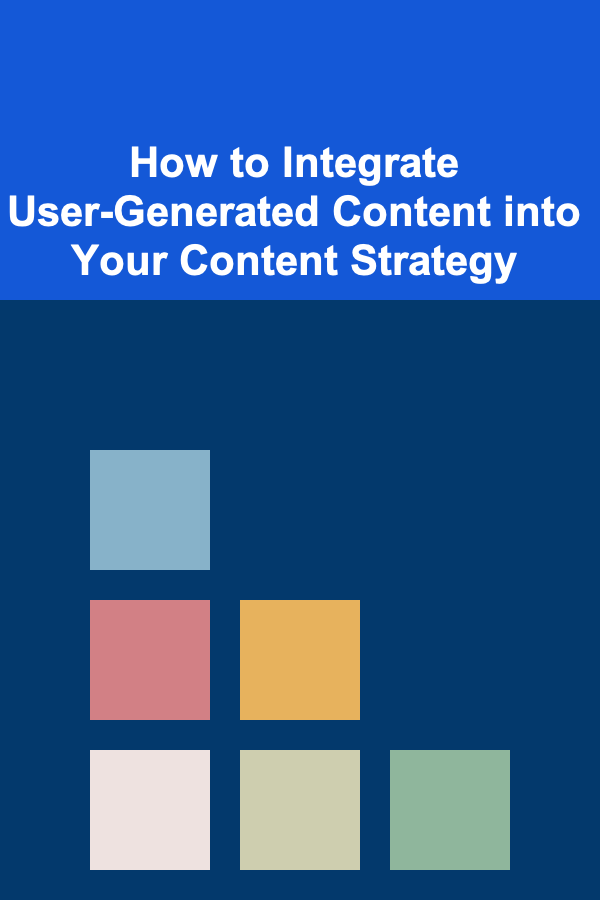 How to Integrate User-Generated Content into Your Content Strategy