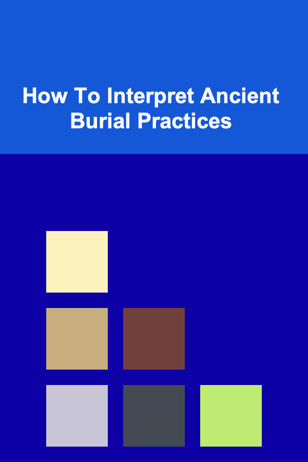 How To Interpret Ancient Burial Practices