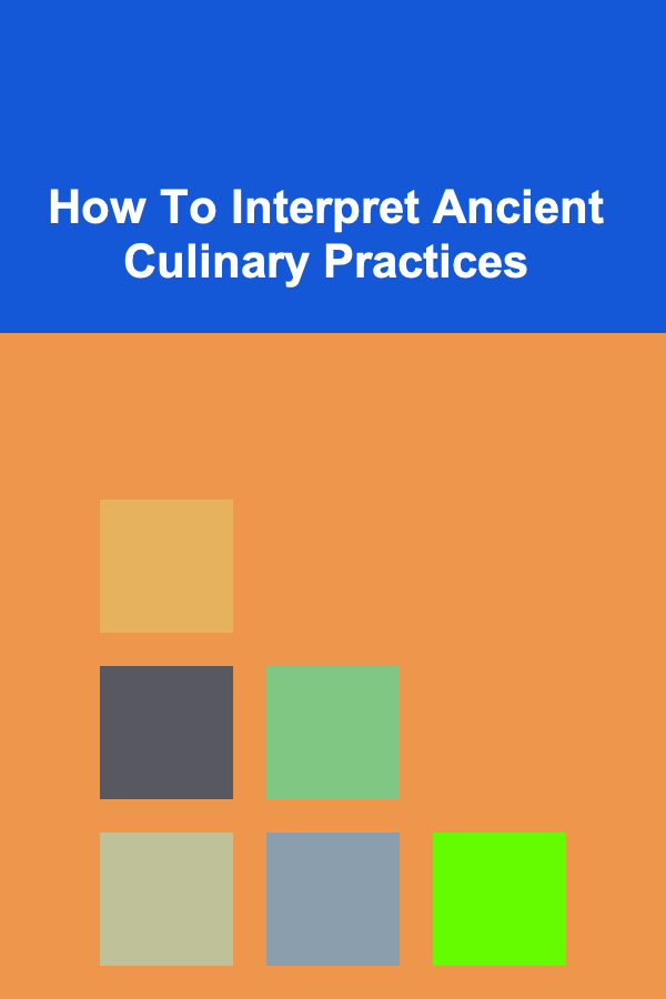 How To Interpret Ancient Culinary Practices