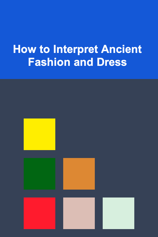 How to Interpret Ancient Fashion and Dress