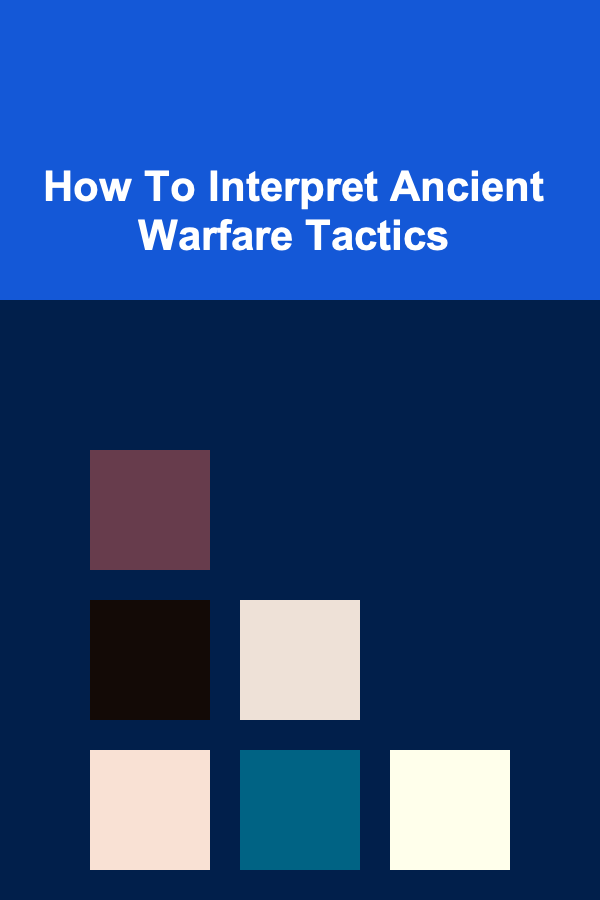 How To Interpret Ancient Warfare Tactics