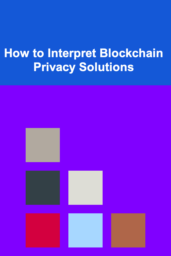 How to Interpret Blockchain Privacy Solutions