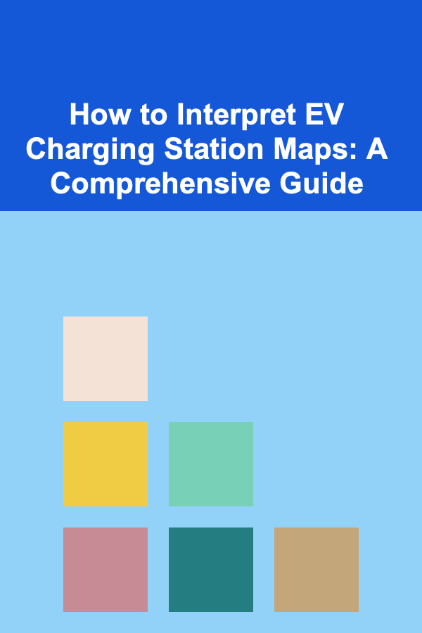 How to Interpret EV Charging Station Maps: A Comprehensive Guide