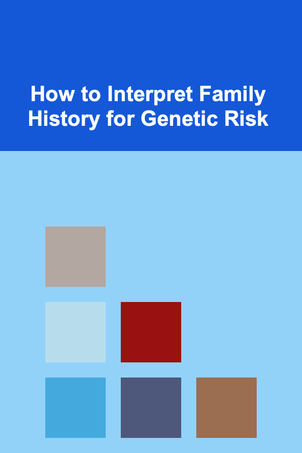 How to Interpret Family History for Genetic Risk