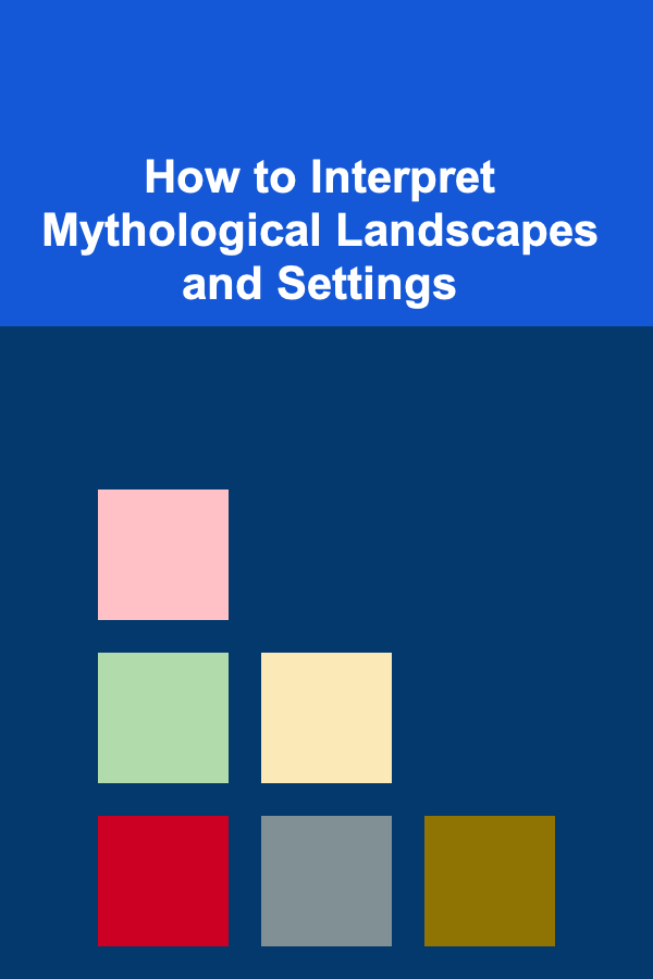 How to Interpret Mythological Landscapes and Settings