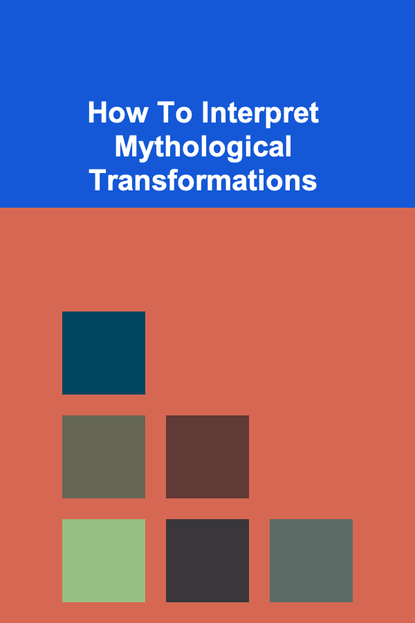 How To Interpret Mythological Transformations