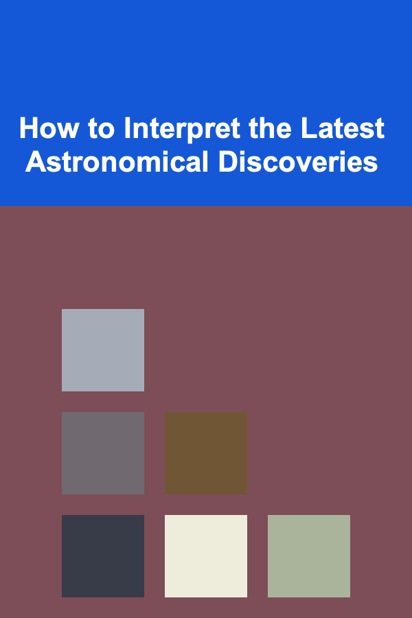 How to Interpret the Latest Astronomical Discoveries
