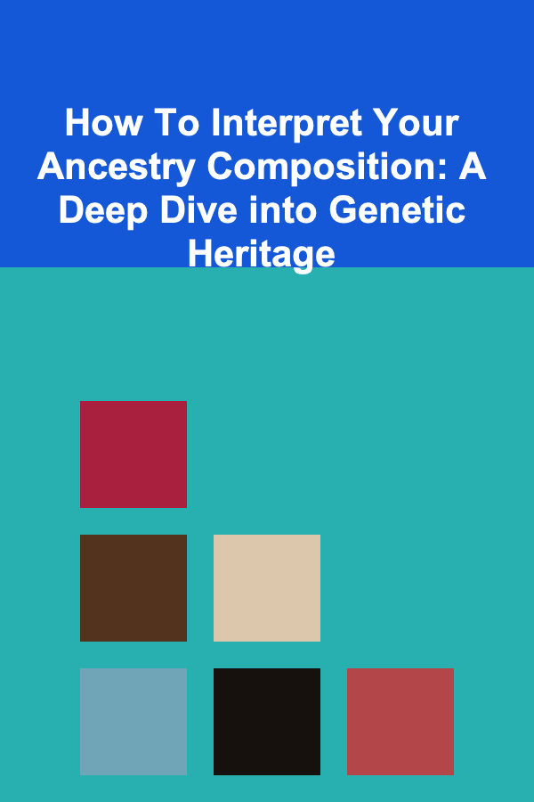 How To Interpret Your Ancestry Composition: A Deep Dive into Genetic Heritage