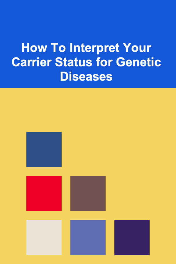 How To Interpret Your Carrier Status for Genetic Diseases