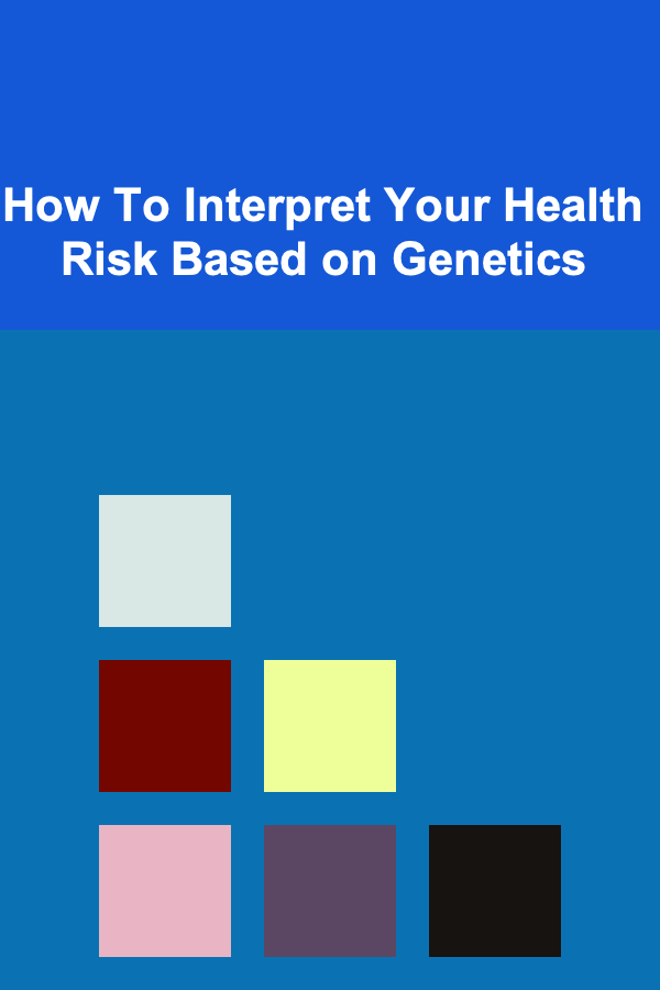 How To Interpret Your Health Risk Based on Genetics