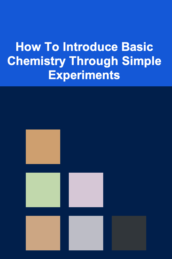 How To Introduce Basic Chemistry Through Simple Experiments