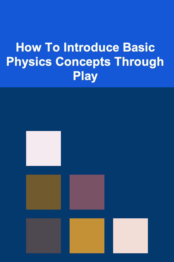 How To Introduce Basic Physics Concepts Through Play