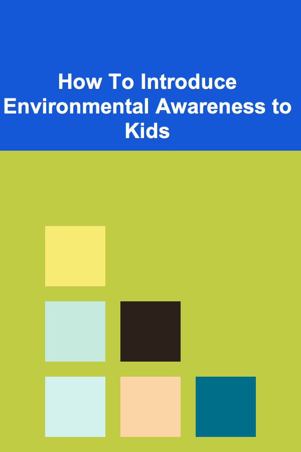How To Introduce Environmental Awareness to Kids